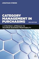 Category Management in Purchasing : A Strategic Approach to Maximize Business Profitability