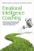 Emotional Intelligence Coaching : Improving Performance for Leaders, Coaches and the Individual