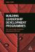 Building Leadership Development Programmes : Zero-Cost to High-Investment Programmes That Work