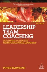 Leadership Team Coaching : Developing Collective Transformational Leadership