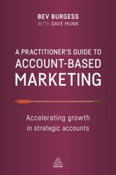 A Practitioner's Guide to Account-Based Marketing : Accelerating Growth in Strategic Accounts