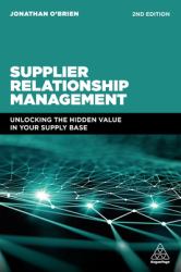 Supplier Relationship Management : Unlocking the Hidden Value in Your Supply Base