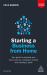 Starting a Business from Home : Your Guide to Planning Your Home Start-Up, Reaching a Market and Creating a Profit