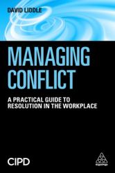 Managing Conflict : A Practical Guide to Resolution in the Workplace