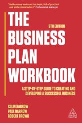 The Business Plan Workbook : A Step-By-Step Guide to Creating and Developing a Successful Business