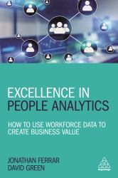 Excellence in People Analytics : How to Use Workforce Data to Create Business Value
