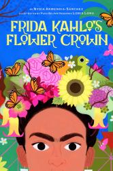 Frida Kahlo's Flower Crown : A Picture Book