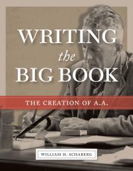 Writing the Big Book : The Creation of A. A.