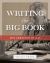 Writing the Big Book : The Creation of A. A. Writing the Big Book : The Creation of A. A.