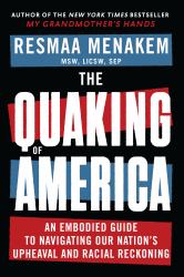 The Quaking of America : An Embodied Guide to Navigating Our Nation's Upheaval and Racial Reckoning