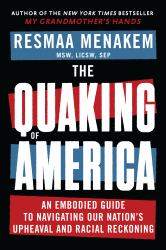 The Quaking of America : An Embodied Guide to Navigating Our Nation's Upheaval and Racial Reckoning