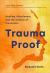 Trauma Proof : Healing, Attachment, and the Science of Prevention
