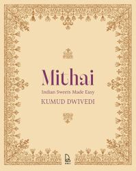 Mithai : Indian Sweets Made Easy