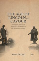 The Age of Lincoln and Cavour : Comparative Perspectives on 19th-Century American and Italian Nation-Building