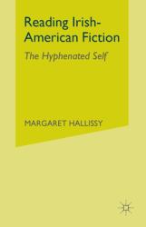 Reading Irish-American Fiction : The Hyphenated Self