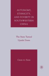 Autonomy, Ethnicity, and Poverty in Southwestern China : The State Turned Upside Down