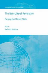 The Neoliberal Revolution : Forging the Market State