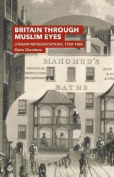 Britain Through Muslim Eyes : Literary Representations, 1780-1988