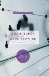 Dramaturgy and Architecture : Theatre, Utopia and the Built Environment