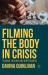Filming the Body in Crisis : Trauma, Healing and Hopefulness Filming the Body in Crisis : Trauma, Healing and Hopefulness