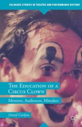 The Education of a Circus Clown : Mentors, Audiences, Mistakes