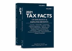 2021 Tax Facts on Insurance and Employee Benefits (Volumes 1 And 2)