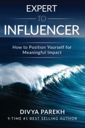 Expert to Influencer : How to Position Yourself for Meaningful Impact