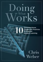 Doing What Works : Ten Common-Sense Leadership Practices to Improve Student Learning 