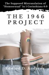 The 1946 Project : The Supposed Mistranslation of ¿Homosexual¿ in 1 Corinthians 6:9