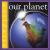 Our Planet Our Planet