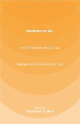 Meanings of ME: Interpersonal and Social Dimensions of Chronic Fatigue