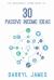 30 Passive Income Ideas : The Most Trusted Passive Income Guide to Taking Charge and Building Your Residual Income Portfolio