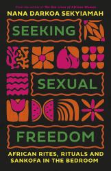 Seeking Sexual Freedom : African Ritual, Tradition and Sankofa in the Bedroom