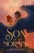 Son of the Morning : A Spicy and Addictive Southern Gothic Paranormal Romance of Angels and Demons, Forbidden Love, Heavenly Secrets and Deadly Desires Son of the Morning : A Spicy and Addictive Southern Gothic Paranormal Romance of Angels and Demons, Forbidden Love, Heavenly Secrets and Deadly Desires