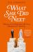 What She Did Next : What to Do When the Life You Planned Is F**ked Up