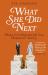 What She Did Next : What to Do When the Life You Planned Is F**ked Up What She Did Next : What to Do When the Life You Planned Is F**ked Up