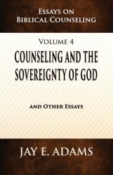 Counseling and the Sovereignty of God : Essays on Biblical Counseling, Volume 4