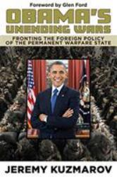 Obama's Unending Wars : Fronting the Foreign Policy of the Permanent Warfare State