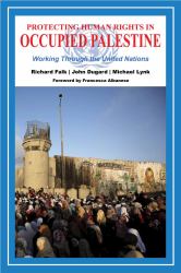Protecting Human Rights in Occupied Palestine : Working Through the United Nations
