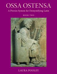 Ossa Ostensa : A Proven System for Demystifying Latin