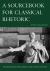A Sourcebook for Classical Rhetoric A Sourcebook for Classical Rhetoric