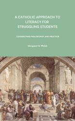 A Catholic Approach to Literacy for Struggling Students : Connecting Philosophy and Practice