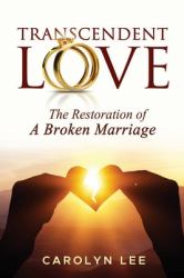 Transcendent Love : The Restoration of a Broken Marriage