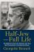 Half-Jew--Full Life : The Unlikely Journey of a Voluntary Jew from Nazi Persecution to the American Dream