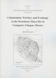 Colonization, Warfare, and Exchange at the Postclassic Maya Site of Canajaste, Chiapas, Mexico : Number 70