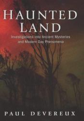 Haunted Land : An Investigation into Ancient Earth Mysteries and Modern-Day Phenomena