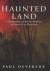 Haunted Land : An Investigation into Ancient Earth Mysteries and Modern-Day Phenomena