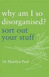 Why Am I So Disorganised? : Sort Out Your Stuff
