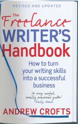 The Freelance Writer's Handbook : How to Turn Your Writing Skills into a Successful Business