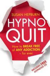 Hypnoquit : How to Break Free of Any Addiction - Forever (Includes Free CD)